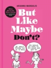 But Like Maybe Don't? : What Not to Do When Dating: An Illustrated Guide - Book