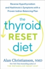 The Thyroid Reset Diet : Reverse Hypothyroidism and Hashimoto's Symptoms with a Proven Iodine-Balancing Plan  - Book