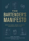 The Bartender's Manifesto : How to Think, Drink, and Create Cocktails Like a Pro - Book