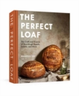 The Perfect Loaf : The Craft and Science of Sourdough Breads, Sweets, and More: A Baking Book - Book