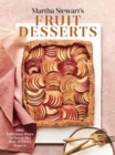 Martha Stewart's Fruit Desserts : 100+ Delicious Ways to Savor the Best of Every Season: A Baking Book - Book
