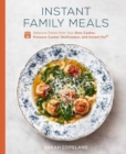 Instant Family Meals : Delicious Dishes from Your Slow Cooker, Pressure Cooker, Multicooker, and Instant Pot: A Cookbook - Book