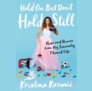 Hold On, But Don't Hold Still : Gather Hope, Embrace Humour, and Love Your Imperfect Life - Book