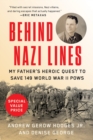 Behind Nazi Lines : My Father's Heroic Quest to Save 149 World War II POWs - Book