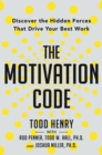 Motivation Code,the : Discover the Hidden Forces That Drive Your Best Work - Book