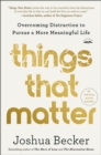 Things That Matter : Overcoming Distraction to Pursue a More Meaningful Life - Book