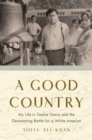 A Good Country : My Life in Twelve Towns and the Devastating Battle for a White America - Book