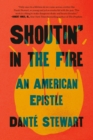 Shoutin' in the Fire : An American Epistle - Book