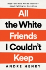 All the White Friends I Couldn't Keep : Hope--and Hard Pills to Swallow--About Fighting for Black Lives - Book