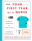 Your First Year As a Nurse, Third Edition : Making the Transition from Total Novice to Successful Professional - Book