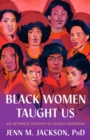 Black Women Taught Us : An Intimate History of Black Feminism - Book