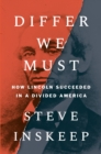Differ We Must : How Lincoln Succeeded in a Divided America - Book