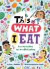 This Is What I Eat : Fun Activities for Mindful Eating - Book