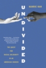 Undivided : The Quest for Racial Solidarity in an American Church - Book
