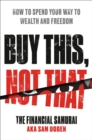 Buy This, Not That : How to Spend Your Way to Wealth and Freedom - Book