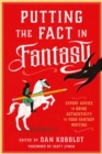 Putting the Fact in Fantasy : Expert Advice to Bring Authenticity to Your Fantasy Writing - Book