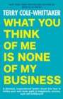 What You Think Of Me Is None Of My Business - Book