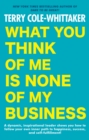 What You Think of Me is None of My Business - eBook