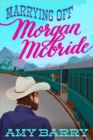 Marrying Off Morgan McBride - Book