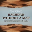 Baghdad without a Map and Other Misadventures in Arabia - eAudiobook