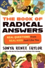 The Book of Radical Answers : Real Questions from Real Kids Just Like You - Book