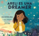 Areli Es Una Dreamer (Areli Is a Dreamer Spanish Edition) : Una Historia Real por Areli Morales, Beneficiaria de DACA - Book
