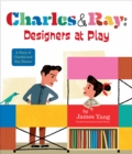 Charles & Ray: Designers at Play : A Story of Charles and Ray Eames - Book