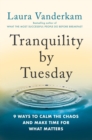 Tranquility By Tuesday : 9 Ways to Calm the Chaos and Make Time for What Matters - Book