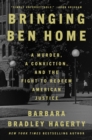 Bringing Ben Home : A Murder, a Conviction, and the Fight to Redeem American Jus - Book