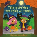 This Is the Way We Trick or Treat : A Halloween Nursery Rhyme - Book