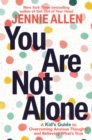 You Are Not Alone : A Kid's Guide to Overcoming Anxious Thoughts and Believing What's True - Book