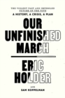 Our Unfinished March : The Violent Past and Imperiled Future of the Vote-A History, a Crisis, a Plan - Book