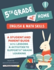 5th Grade at Home : A Student and Parent Guide with Lessons and Activities to Support 5th Grade Learning (Math & English Skills) - Book
