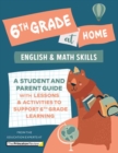 6th Grade at Home : A Student and Parent Guide with Lessons and Activities to Support 6th Grade Learning (Math & English Skills)  - Book