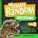 Totally Random Questions Volume 3 : 101 Strange and Stupendous Q&As  - Book