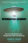 The Interrupted Journey : Two Lost Hours Aboard a UFO: The Abduction of Betty and Barney Hill - Book