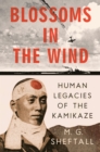 Blossoms In The Wind : Human Legacies of the Kamikaze - Book