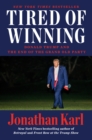 Tired Of Winning : Donald Trump and the End of the Grand Old Party - Book