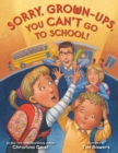 Sorry, Grown-Ups, You Can't Go to School! - Book