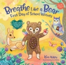 Breathe Like a Bear: First Day of School Worries : A Story with a Calming Mantra and Mindful Prompts - Book
