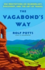 The Vagabond's Way : 366 Meditations on Wanderlust, Discovery, and the Art of Travel - Book