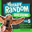 Totally Random Questions Volume 5 : 101 Incredible &and Intriguing Q&As - Book