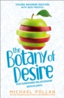 The Botany of Desire Young Readers Edition : Our Surprising Relationship with Plants - Book