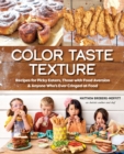 Color Taste Texture : Recipes for Picky Eaters, Those with Food Aversion, and Anyone Who's Ever Cringed at Food - Book