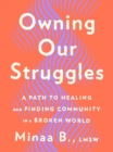 Owning Our Struggles : A Path to Healing and Finding Community in a Broken World - Book