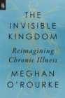 Invisible Kingdom, The (export Edition) : Reimagining Chronic Illness - Book