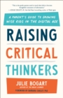 Raising Critical Thinkers : A Parent's Guide to Growing Wise Kids in the Digital Age - Book