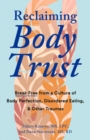 Reclaiming Body Trust : Break Free Form a Culture of Body Perfection, Disordered Eating, & Other Traumas - Book