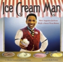 Ice Cream Man : How Augustus Jackson Made a Sweet Treat Better - Book
