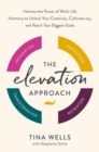 The Elevation Approach : Unlock Your Creative Potential, Find Joy, and Create Work-Life Harmony - Book